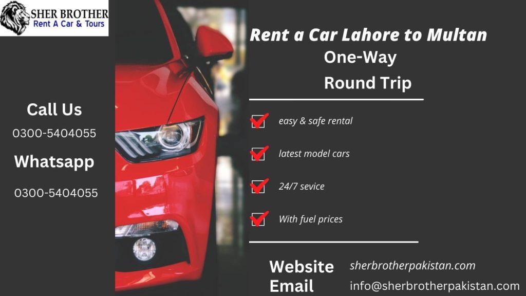 rent a Car Lahore to multan for a one-way drop-off and round trip. we provide safe and easy car rental services. we provide latest model cars. 24/7 service. with fuel prices