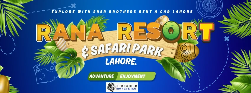 safari park lahore complete guide Rana Resort & Safari Park Lahore A Complete Guide by Sher Brothers Rent a Car Lahore